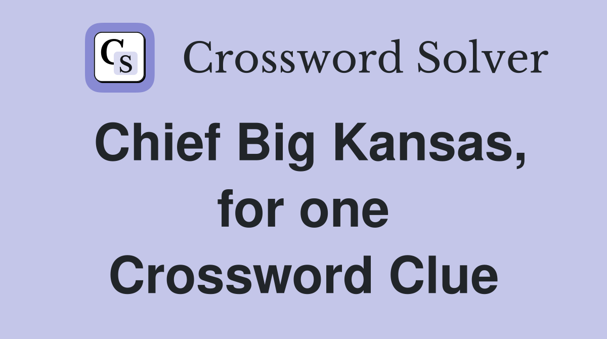 Chief Big Kansas, for one Crossword Clue