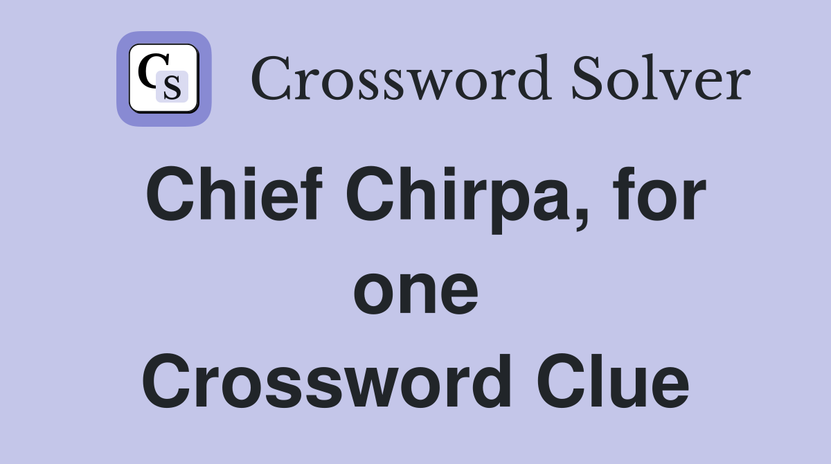 Chief Chirpa, for one Crossword Clue
