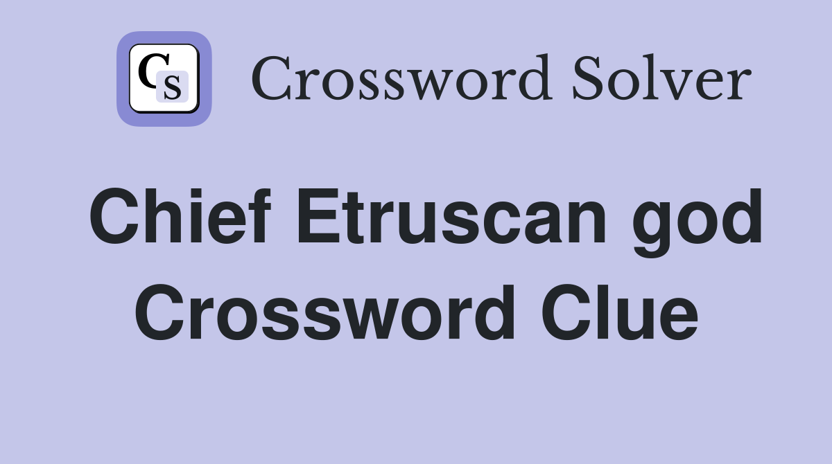 Chief Etruscan god Crossword Clue