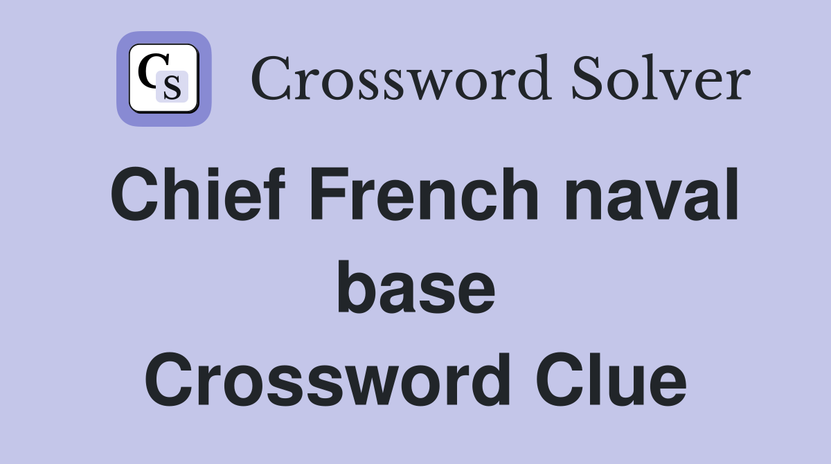 Chief French naval base Crossword Clue