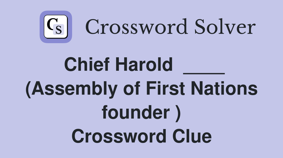 Chief Harold  ____ (Assembly of First Nations founder ) Crossword Clue