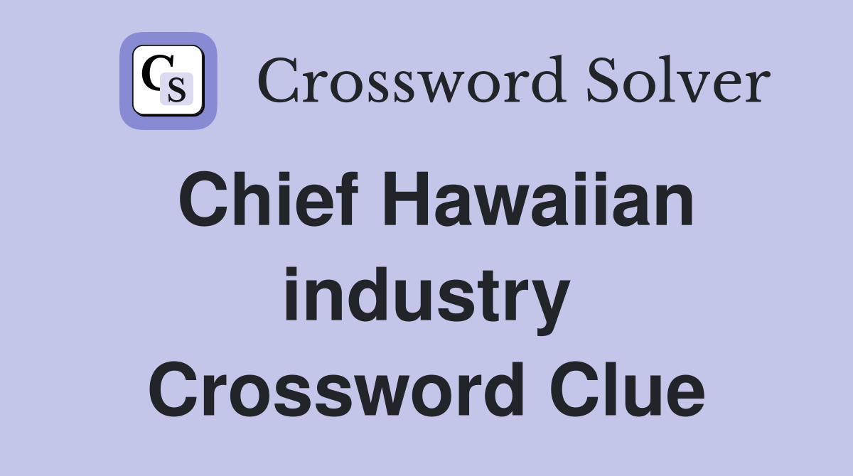 Chief Hawaiian industry Crossword Clue
