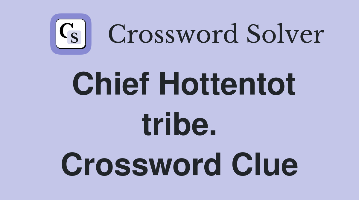 Chief Hottentot tribe. Crossword Clue
