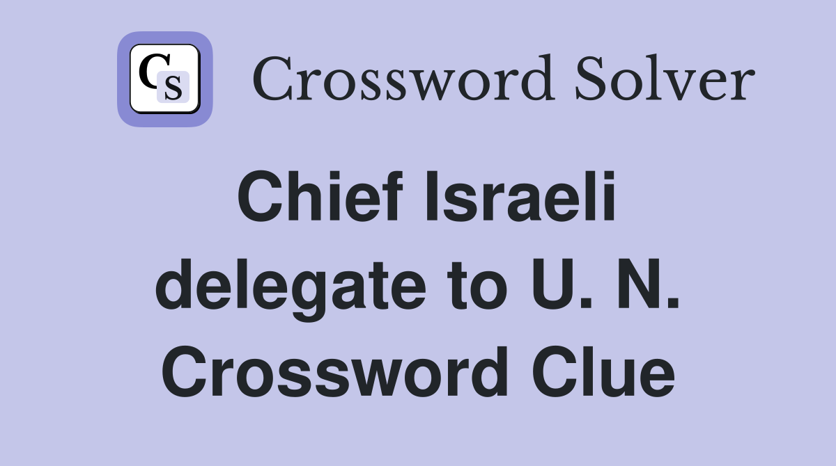 Chief Israeli delegate to U. N. Crossword Clue