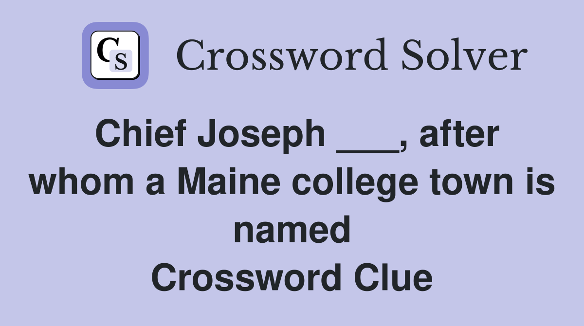 Chief Joseph ___, after whom a Maine college town is named Crossword Clue