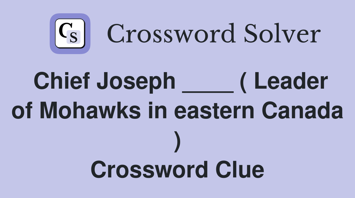 Chief Joseph ____ ( Leader of Mohawks in eastern Canada ) Crossword Clue