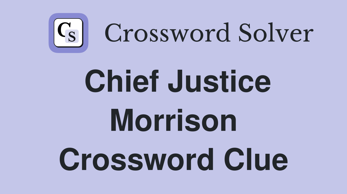 Chief Justice Morrison Crossword Clue