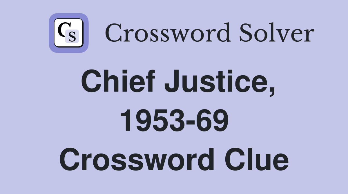 Chief Justice, 1953-69 Crossword Clue