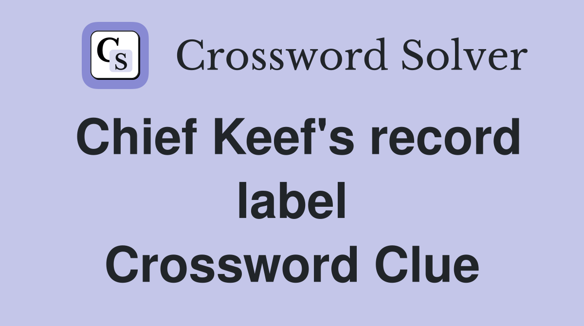 Chief Keef's record label Crossword Clue