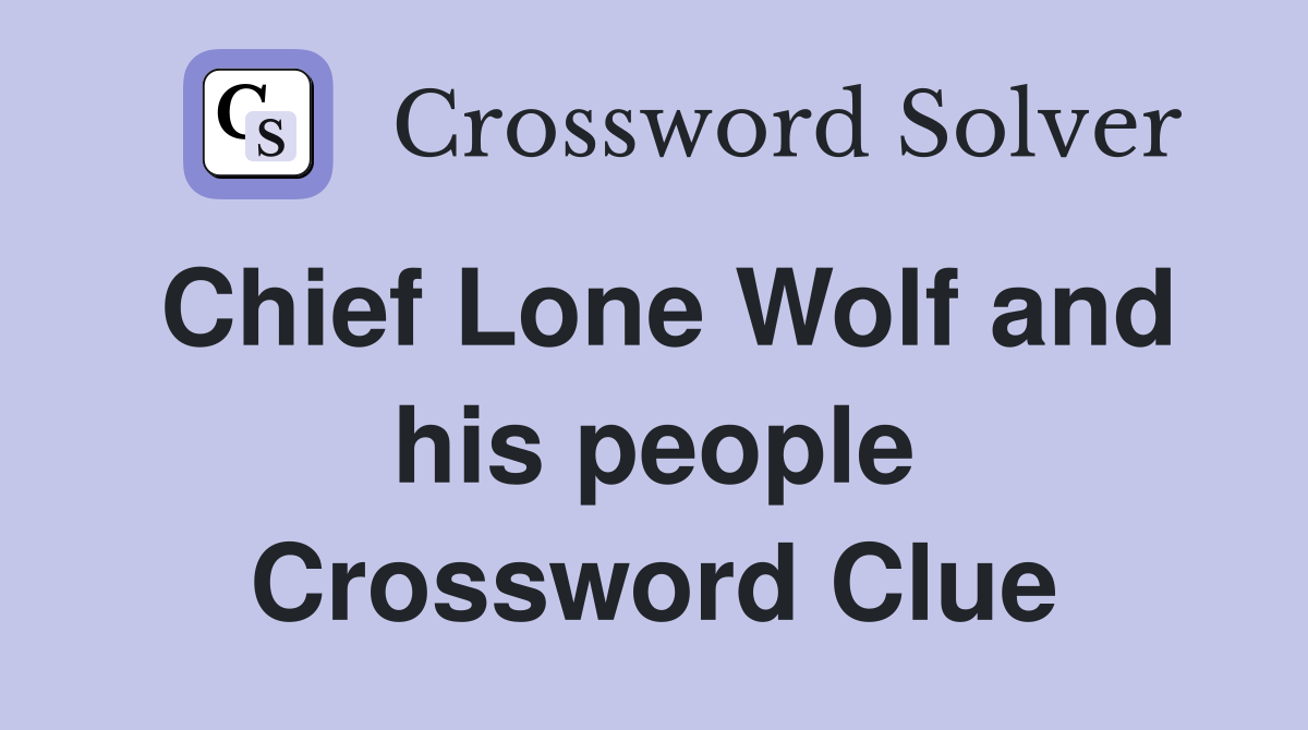 Chief Lone Wolf and his people Crossword Clue