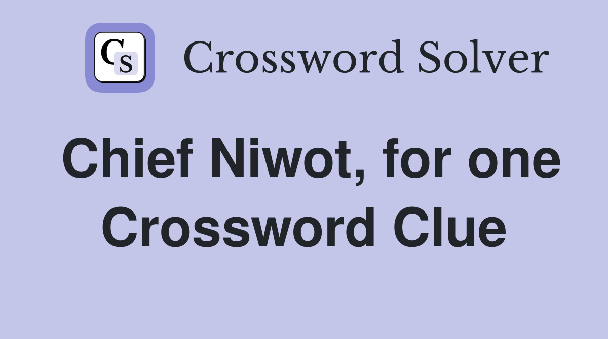 Chief Niwot, for one Crossword Clue