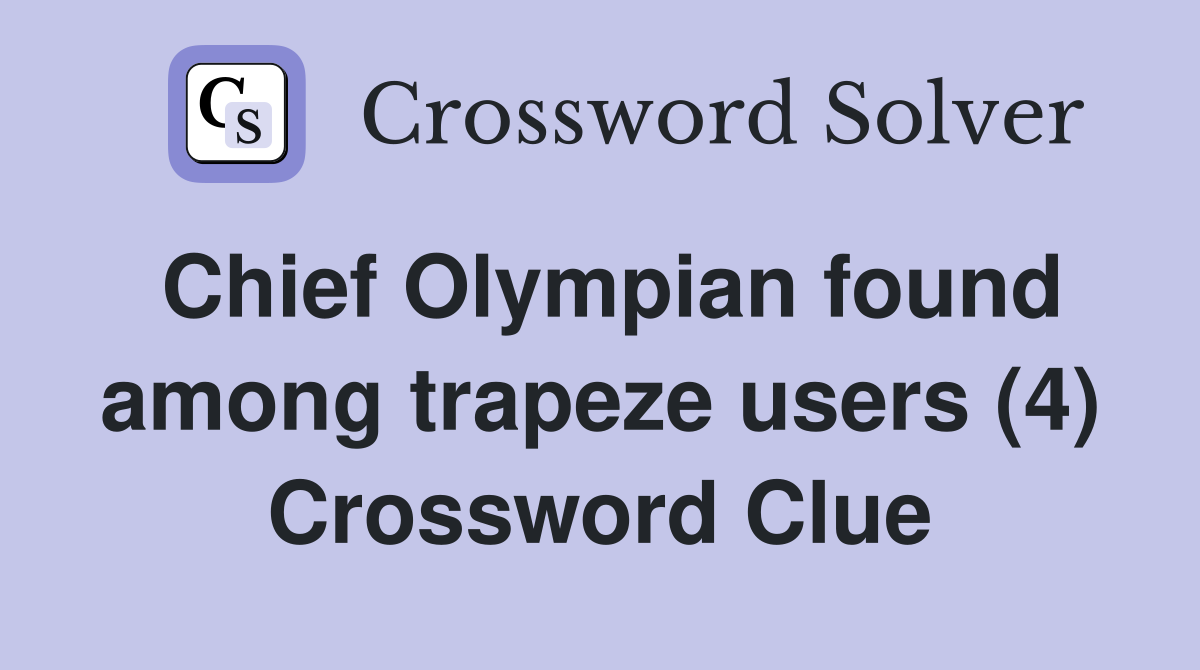 Chief Olympian found among trapeze users (4) Crossword Clue