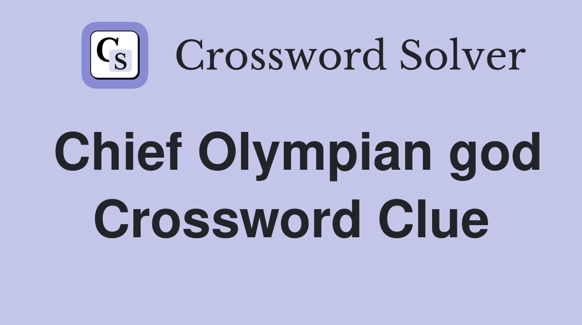 Chief Olympian god Crossword Clue