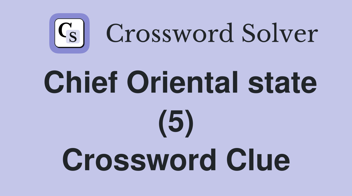 Chief Oriental state (5) Crossword Clue