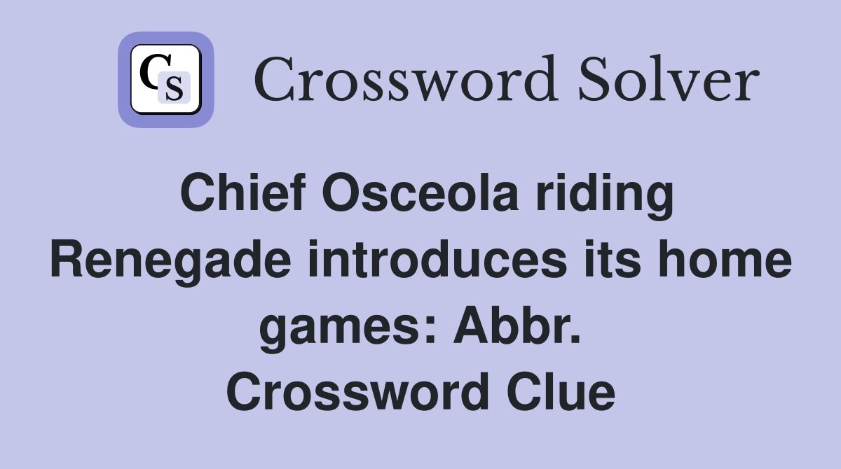 Chief Osceola riding Renegade introduces its home games: Abbr. Crossword Clue