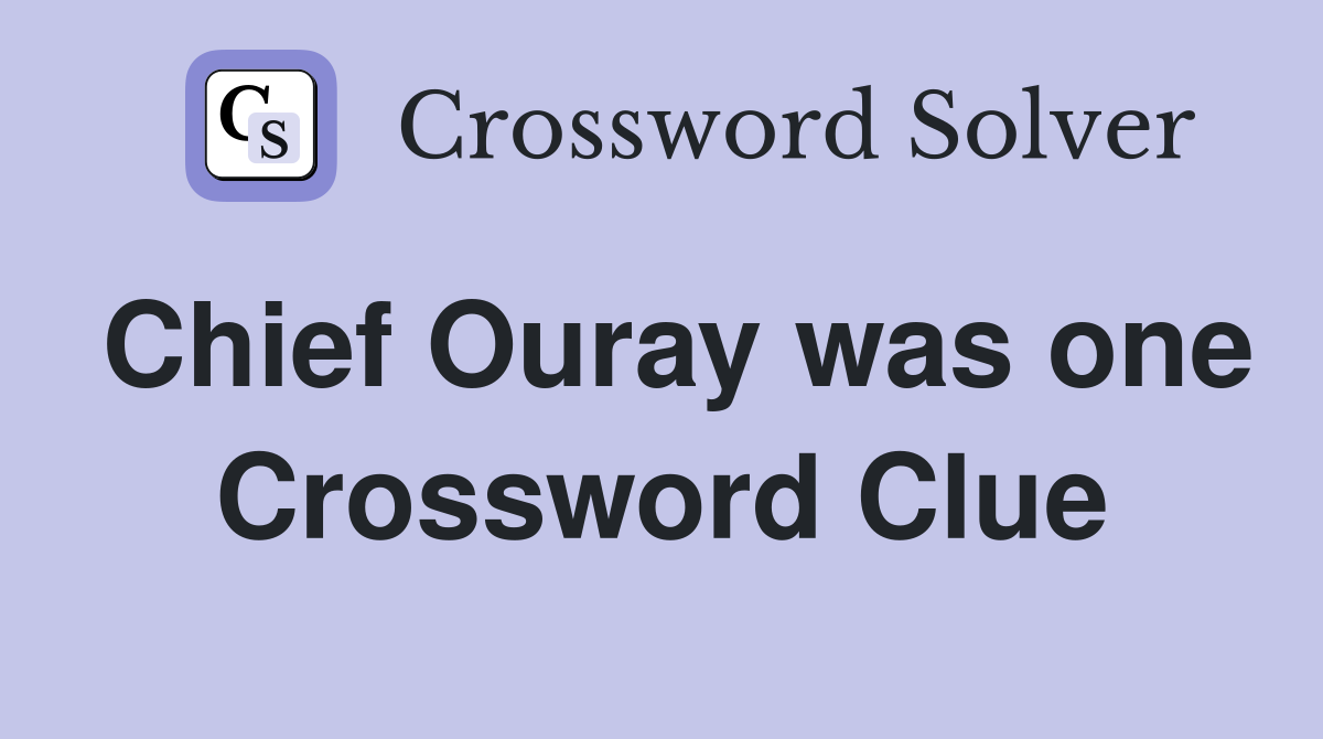 Chief Ouray was one Crossword Clue