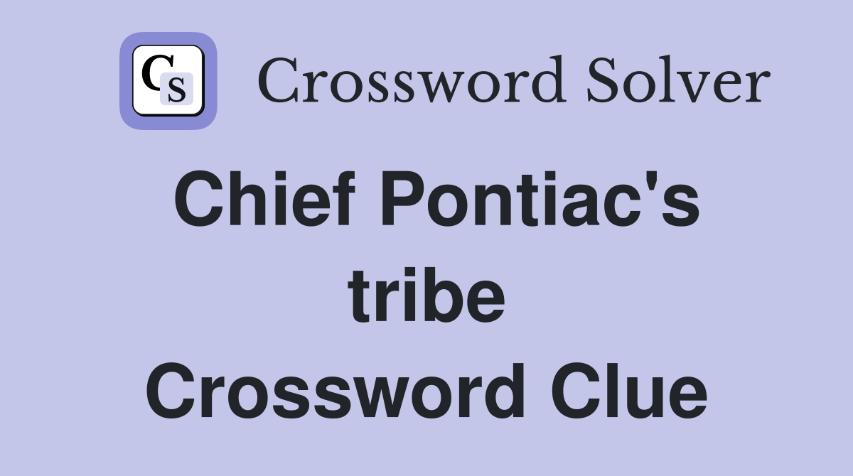 Chief Pontiac's tribe Crossword Clue