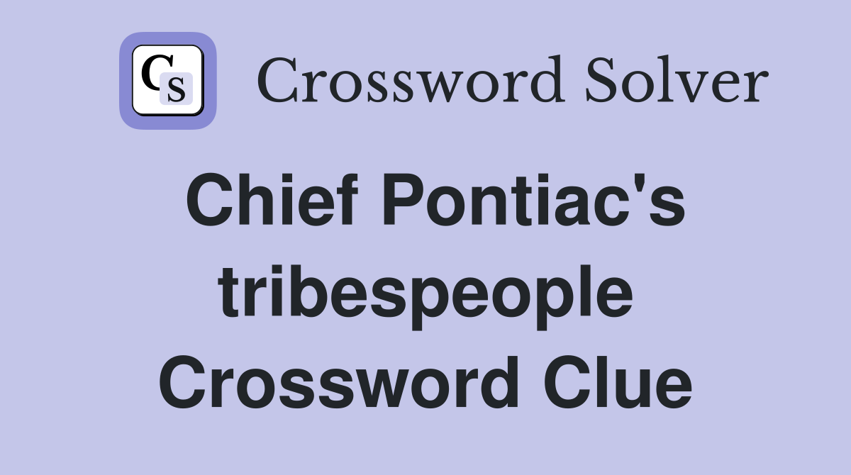 Chief Pontiac's tribespeople Crossword Clue