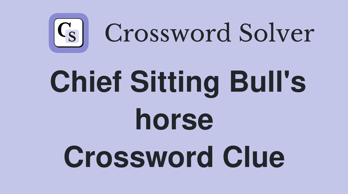 Chief Sitting Bull's horse Crossword Clue