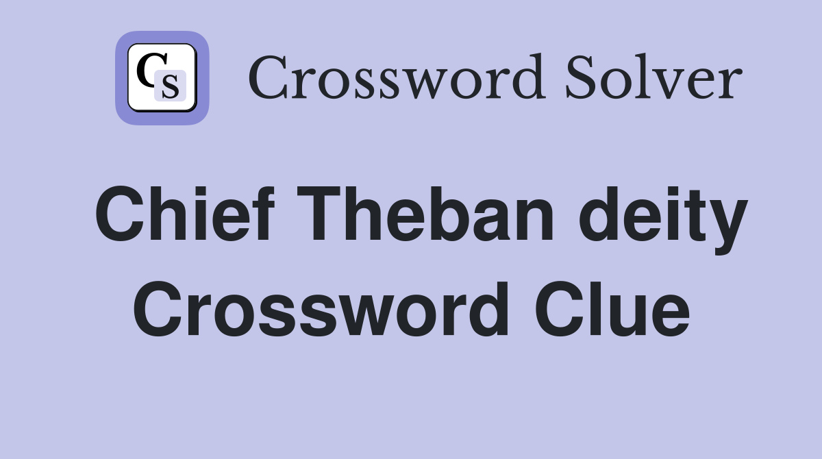 Chief Theban deity Crossword Clue