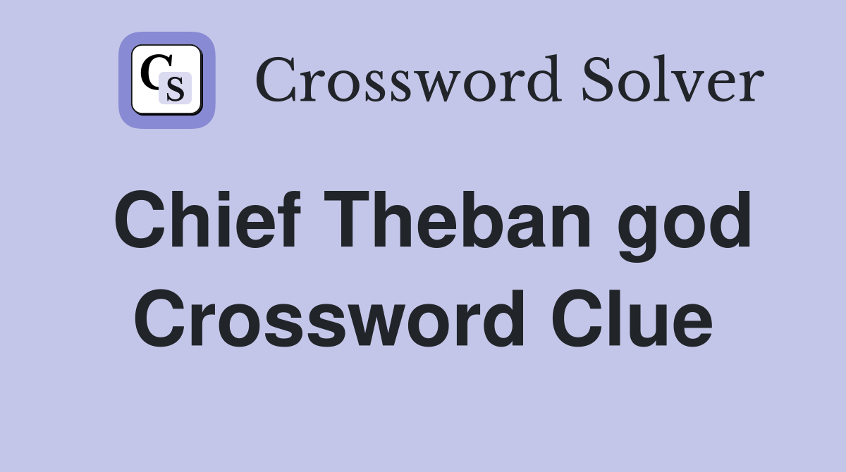 Chief Theban god Crossword Clue