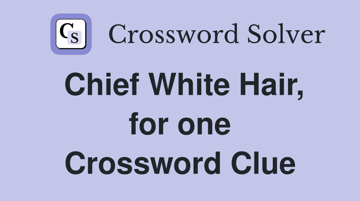 Chief White Hair, for one Crossword Clue