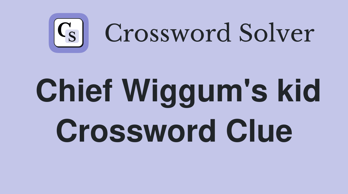 Chief Wiggum's kid Crossword Clue