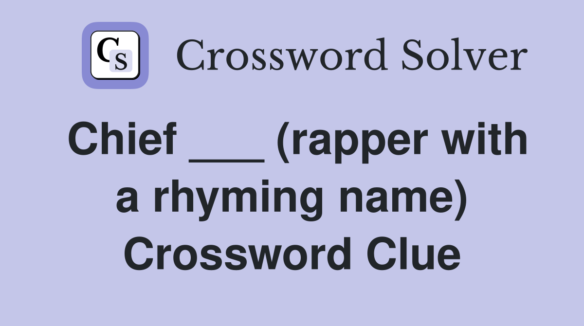 Chief ___ (rapper with a rhyming name) Crossword Clue