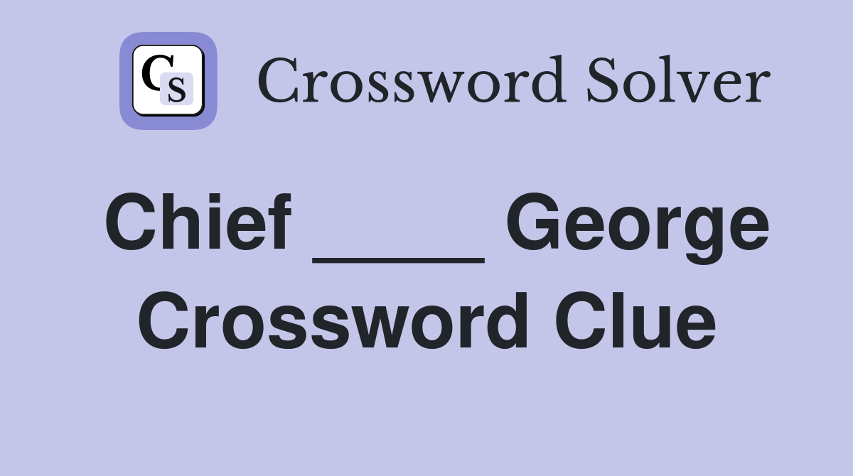 Chief ____ George Crossword Clue