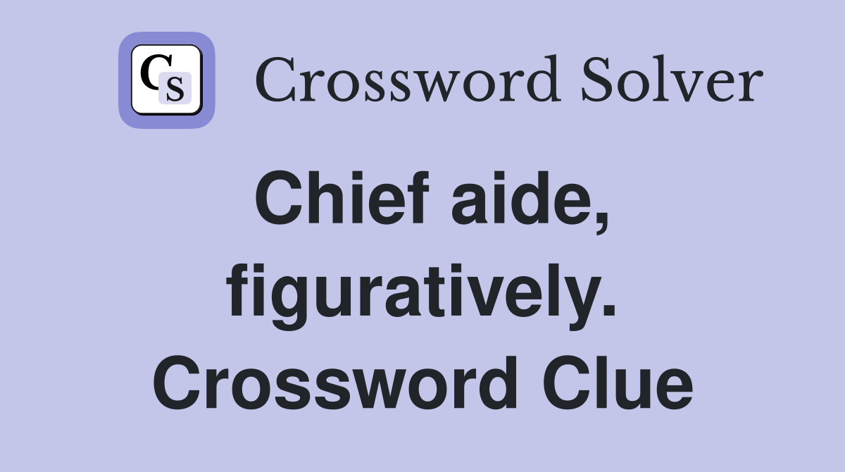 Chief aide, figuratively. Crossword Clue