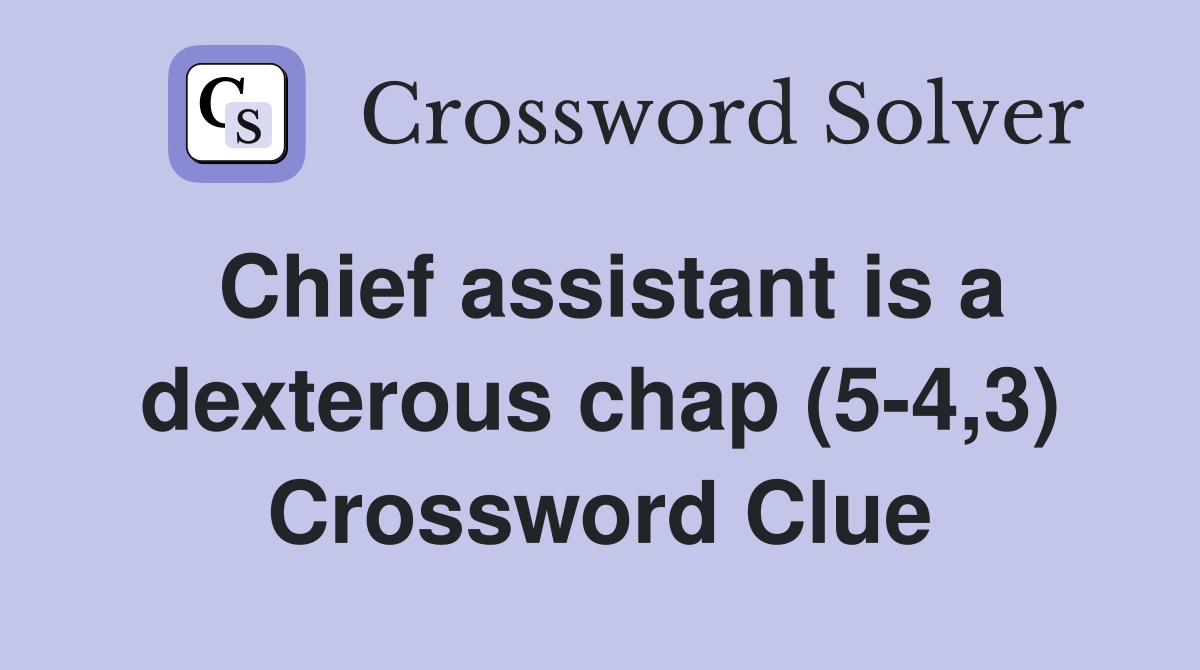 Chief assistant is a dexterous chap (5-4,3) Crossword Clue