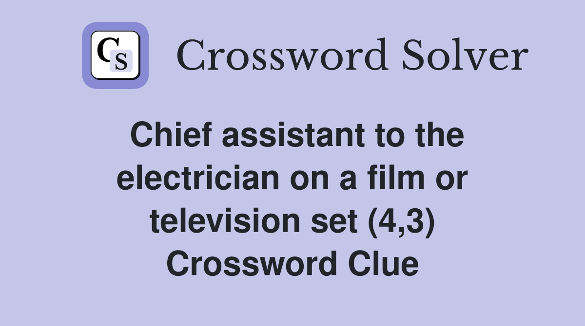 Chief assistant to the electrician on a film or television set (4,3) Crossword Clue