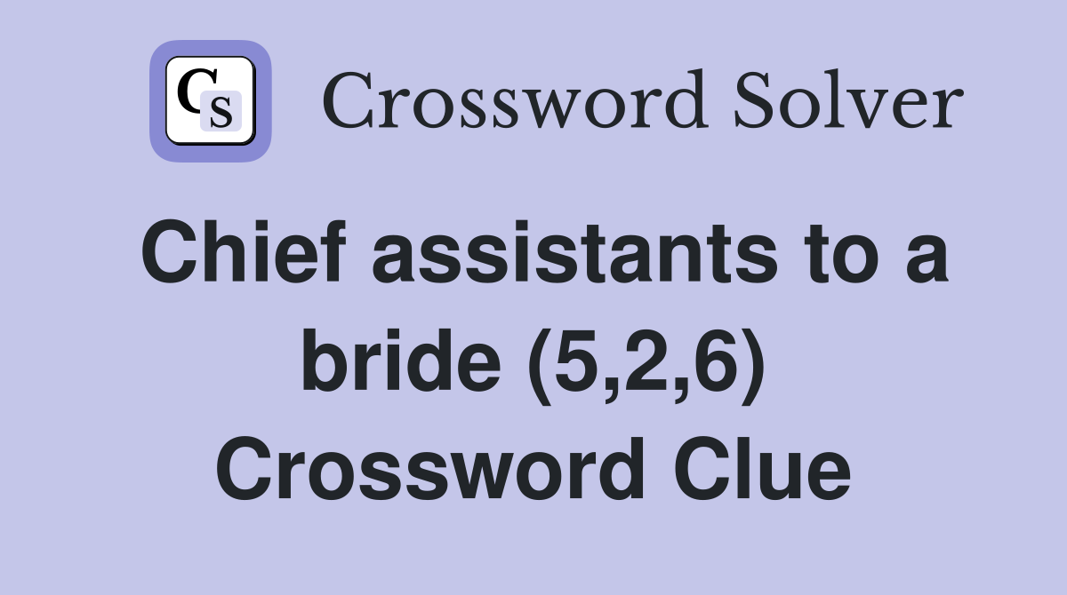Chief assistants to a bride (5,2,6) Crossword Clue
