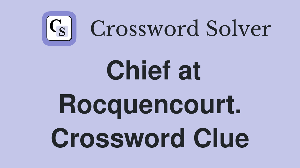 Chief at Rocquencourt. Crossword Clue