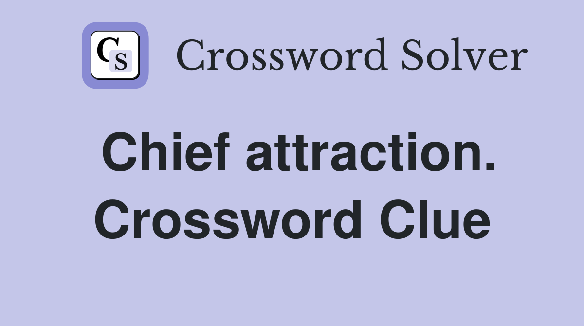 Chief attraction. Crossword Clue
