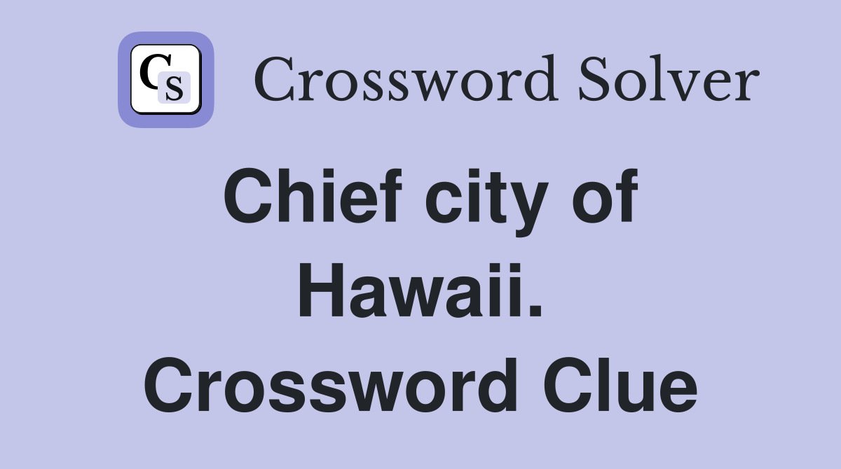 Chief city of Hawaii. Crossword Clue