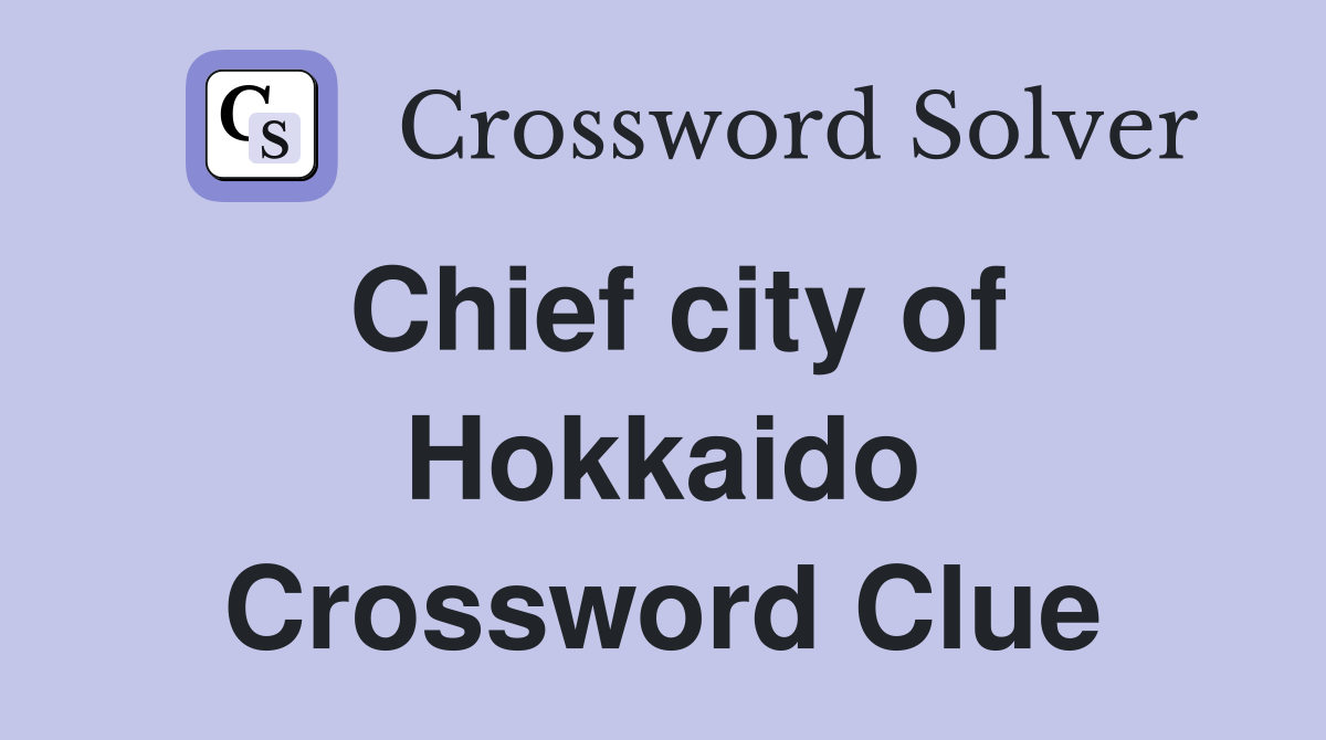 Chief city of Hokkaido Crossword Clue