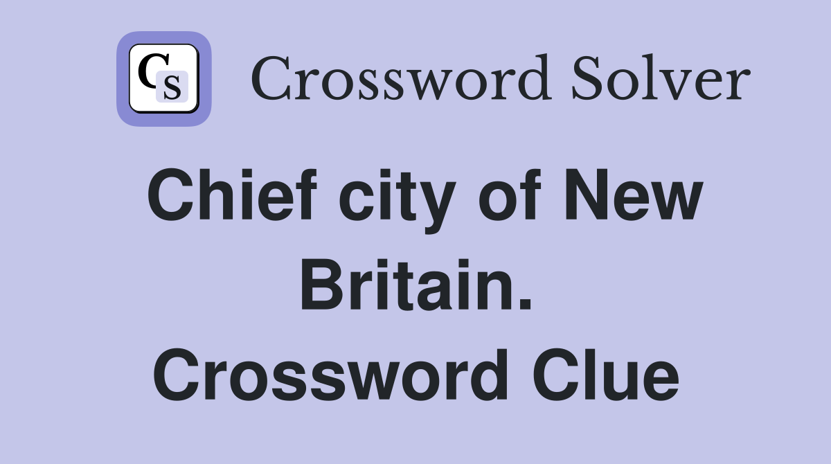 Chief city of New Britain. Crossword Clue