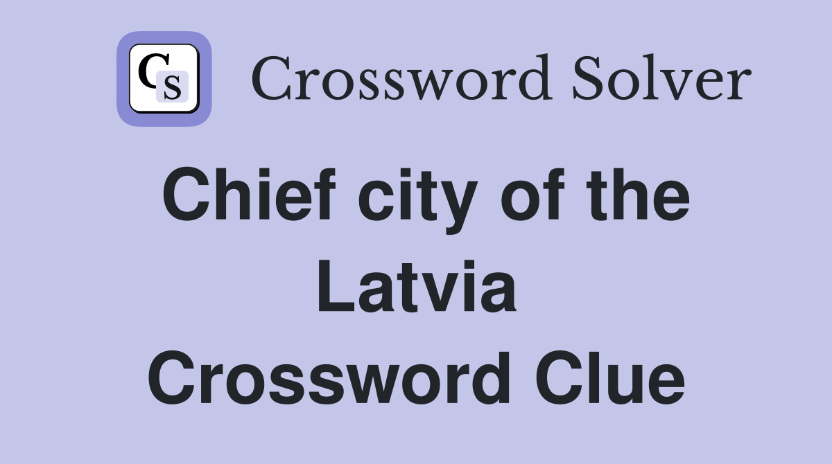 Chief city of the Latvia Crossword Clue