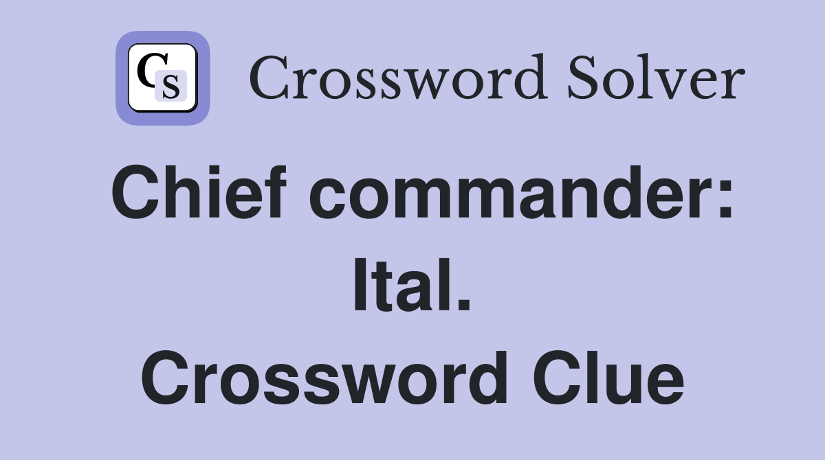 Chief commander: Ital. Crossword Clue