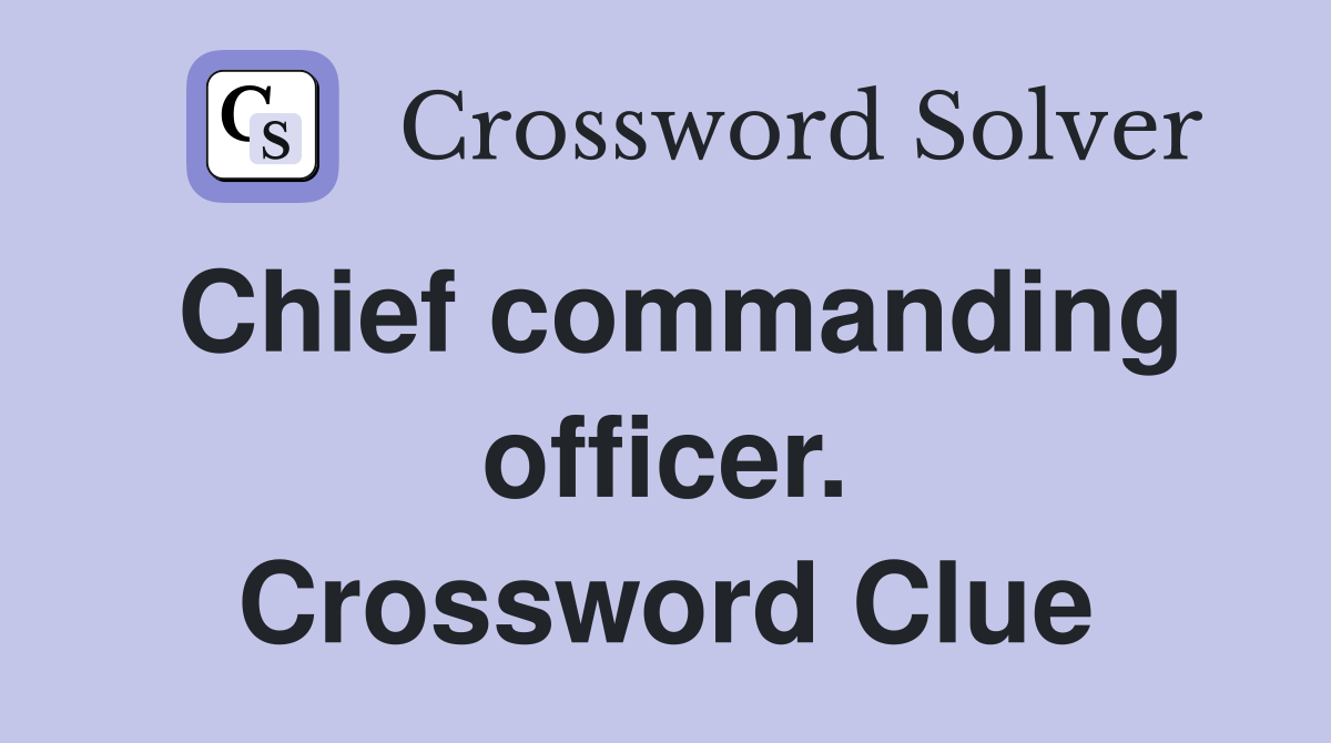 Chief commanding officer. Crossword Clue