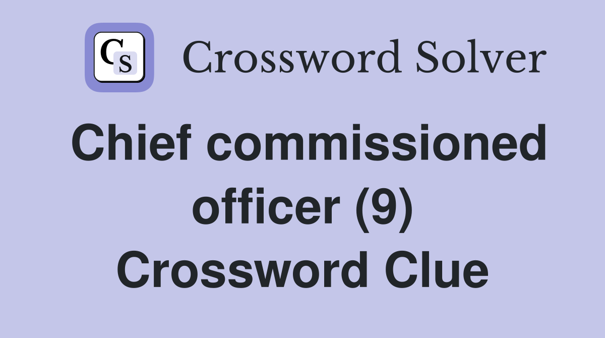 Chief commissioned officer (9) Crossword Clue