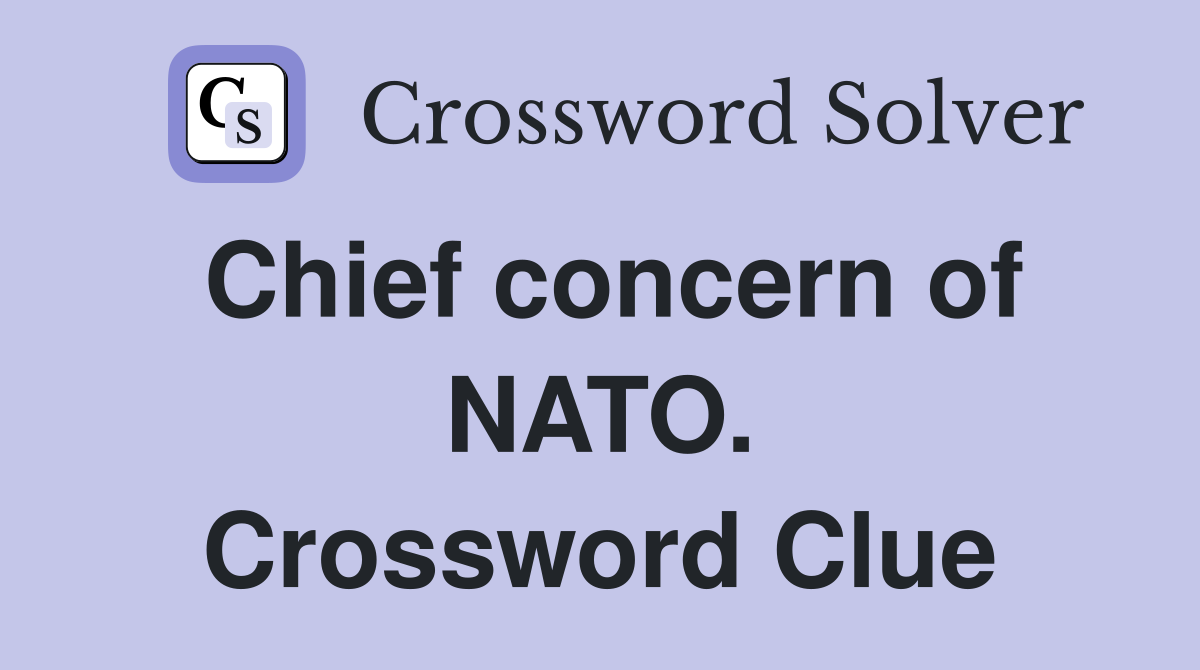 Chief concern of NATO. Crossword Clue