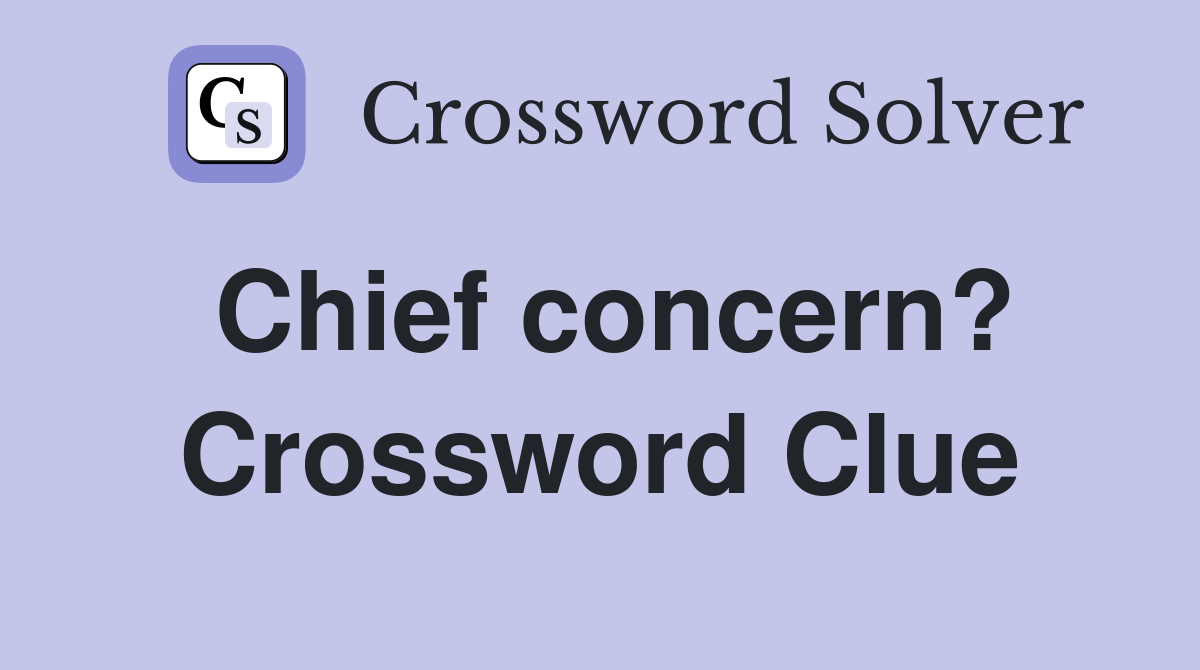 Chief concern? Crossword Clue