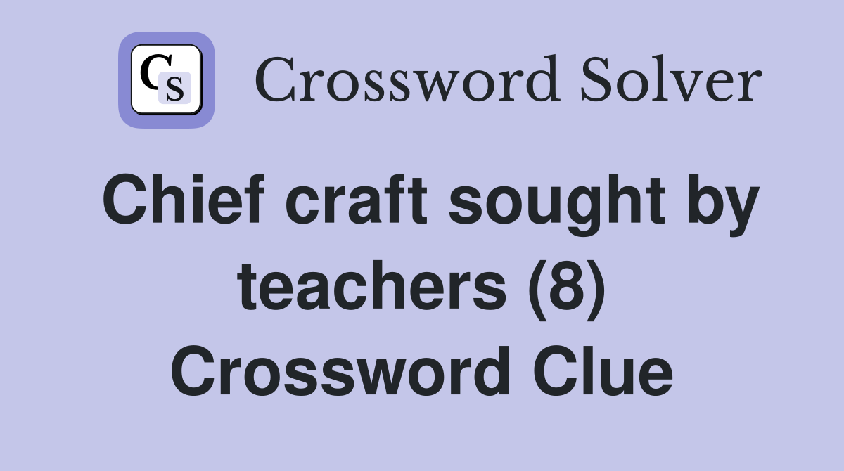 Chief craft sought by teachers (8) Crossword Clue