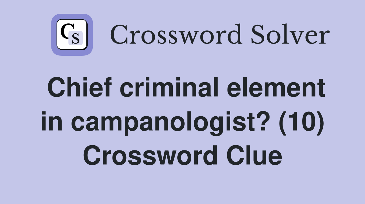 Chief criminal element in campanologist? (10) Crossword Clue