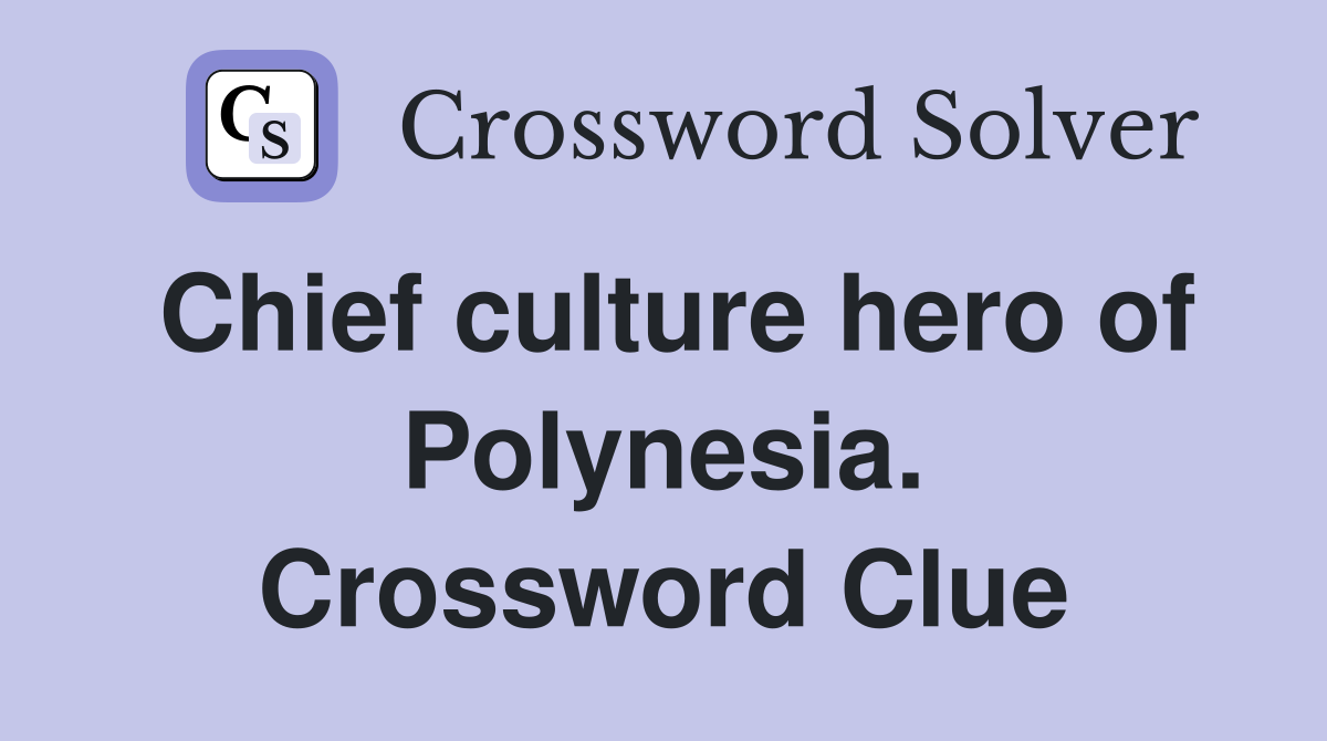 Chief culture hero of Polynesia. Crossword Clue