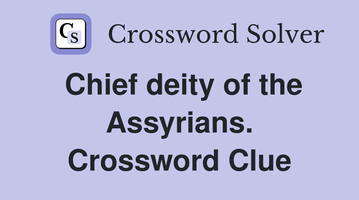 Chief deity of the Assyrians. Crossword Clue