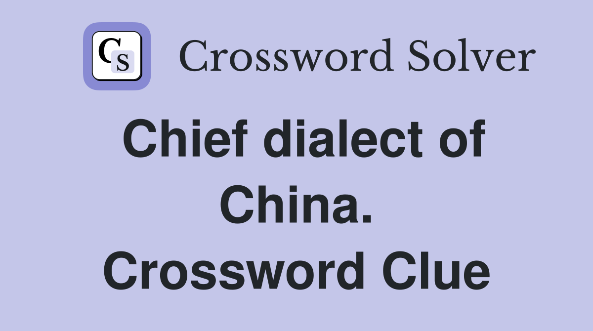 Chief dialect of China. Crossword Clue