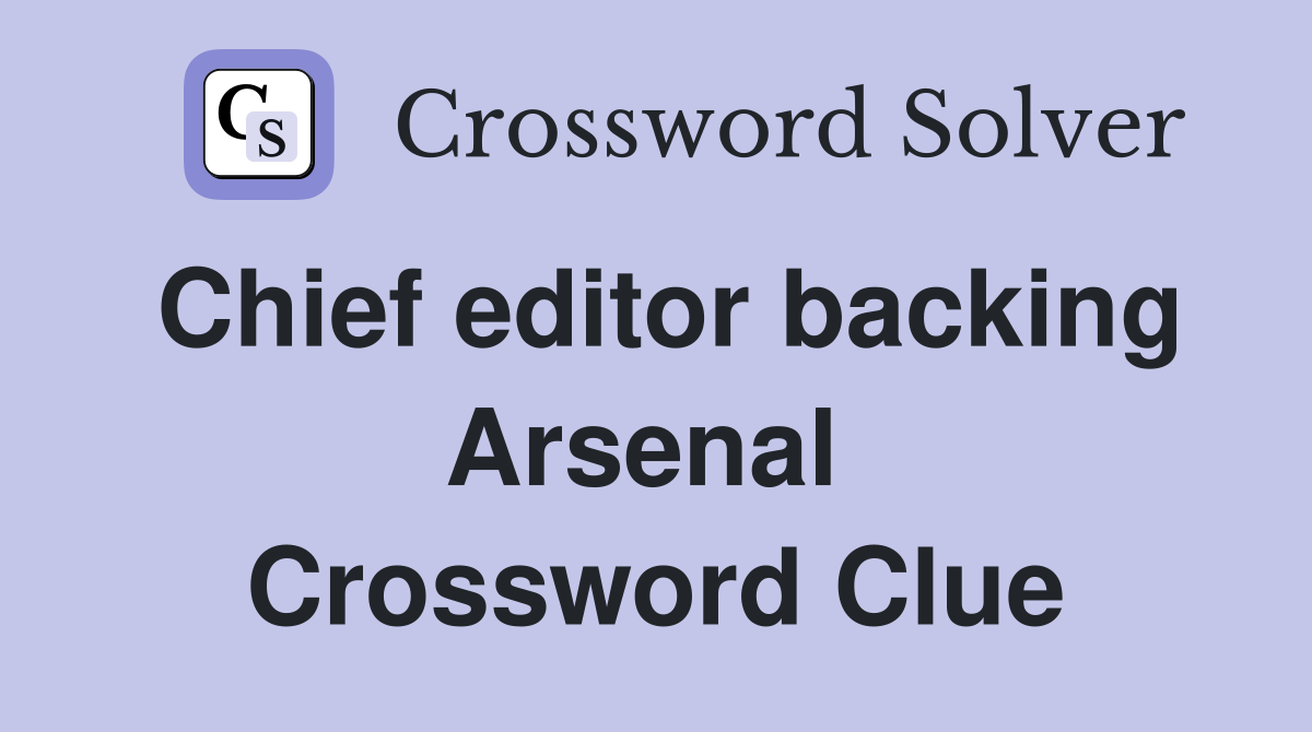 Chief editor backing Arsenal  Crossword Clue